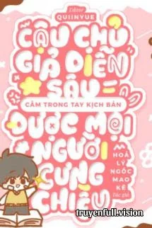 Cậu Chủ Giả Diễn Sâu, Cầm Trong Tay Kịch Bản Được Mọi Người Cưng Chiều