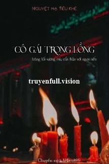 Cô Gái Trong Lồng: Trăng Tối Sương Mù, Cẩn Thận Với Ngọn Nến