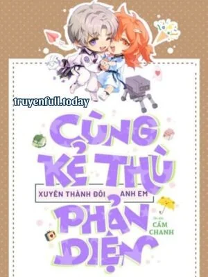 Ảnh bìa truyện Cùng Kẻ Thù Xuyên Thành Đôi Anh Em Phản Diện
