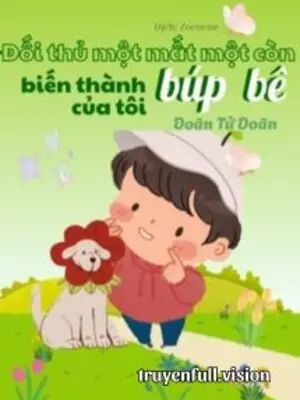 Đối Thủ Một Mất Một Còn Biến Thành Búp Bê Của Tôi