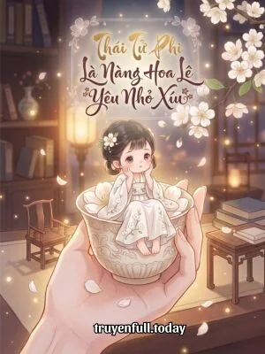 Thái Tử Phi Là Nàng Hoa Lê Yêu Nhỏ Xíu