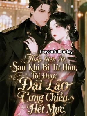 Ảnh bìa truyện Thập Niên 70: Sau Khi Bị Từ Hôn, Tôi Được Đại Lão Cưng Chiều Hết Mực
