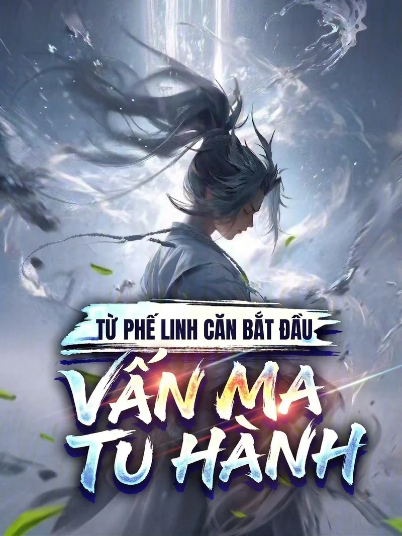 Bắt Đầu Từ Phế Linh Căn Bước Vào Con Đường Ma Tu