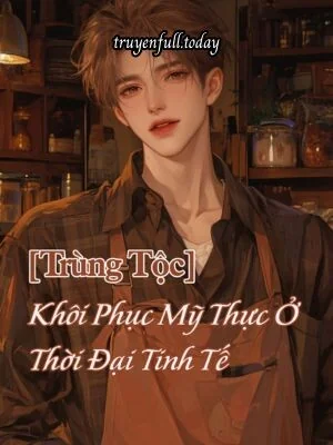 [Trùng Tộc] Khôi Phục Mỹ Thực Ở Thời Đại Tinh Tế