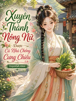 Ảnh bìa truyện Xuyên Thành Nông Nữ, Được Cả Nhà Chồng Cưng Chiều